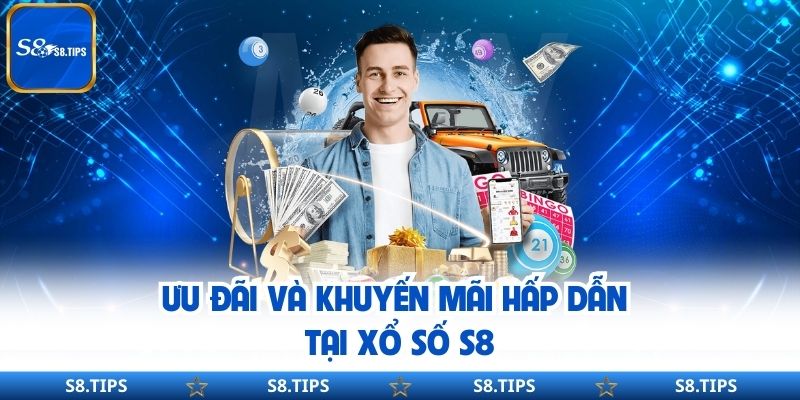 Ưu đãi và khuyến mãi hấp dẫn tại Xổ Số S8